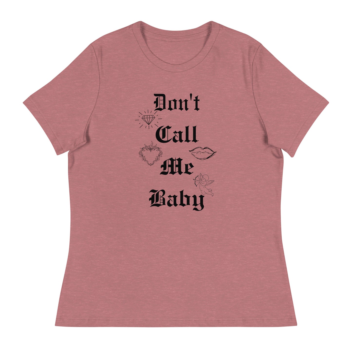 DON'T call me baby Women's Relaxed T-Shirt