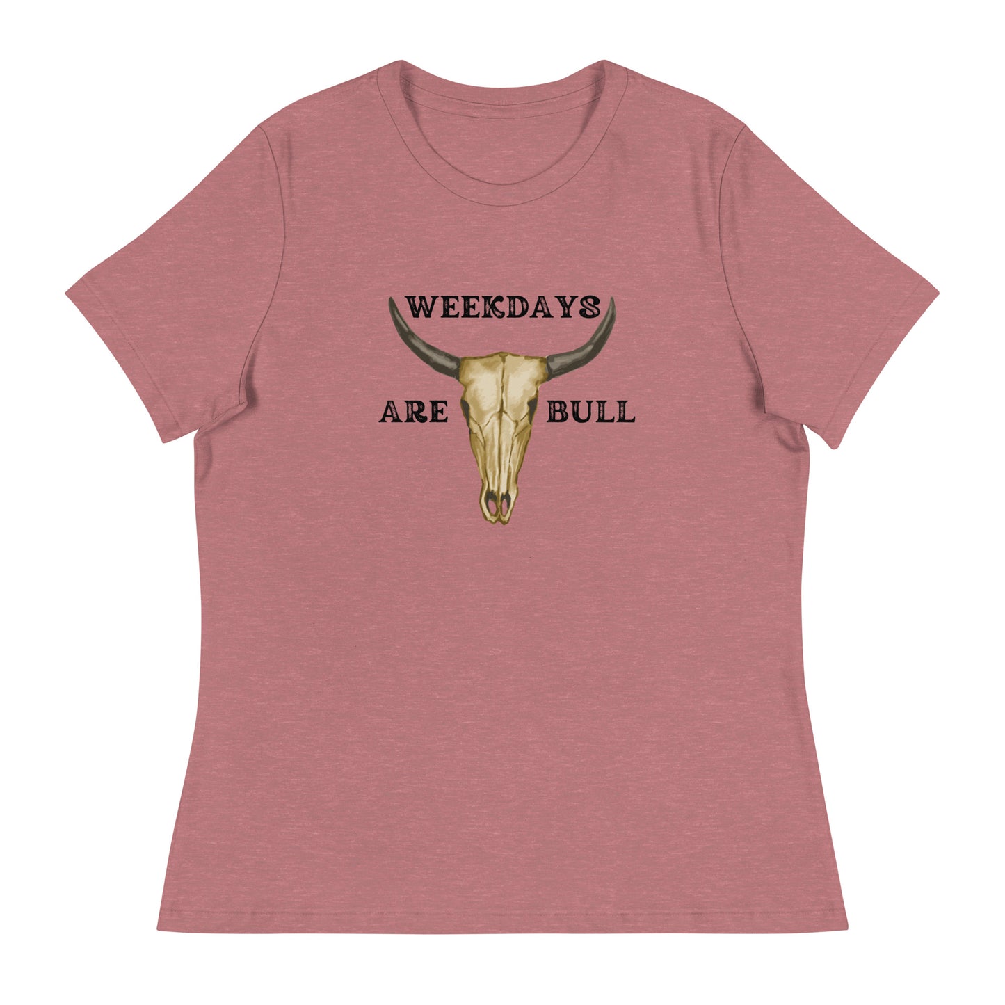 Weekdays are BULL Women's Relaxed T-Shirt