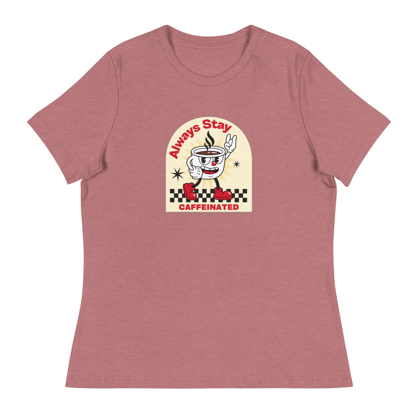 Always Stay Caffeinated coffee lover Women's Relaxed T-Shirt