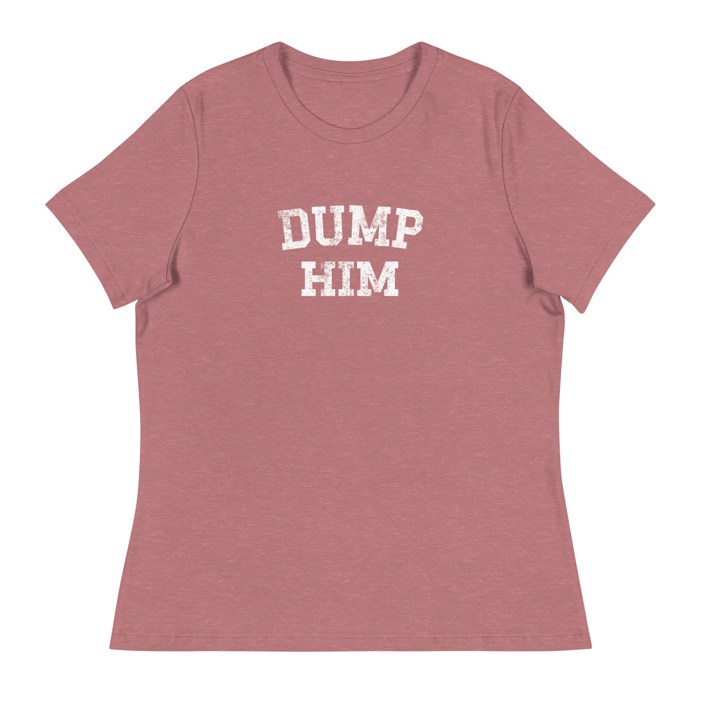 DUMP HIM Women's Relaxed T-Shirt
