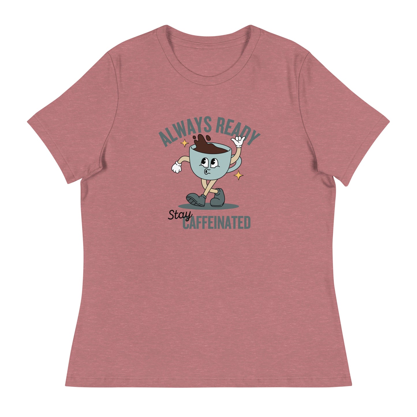 Always Ready Stay Caffeinated Women's Relaxed T-Shirt