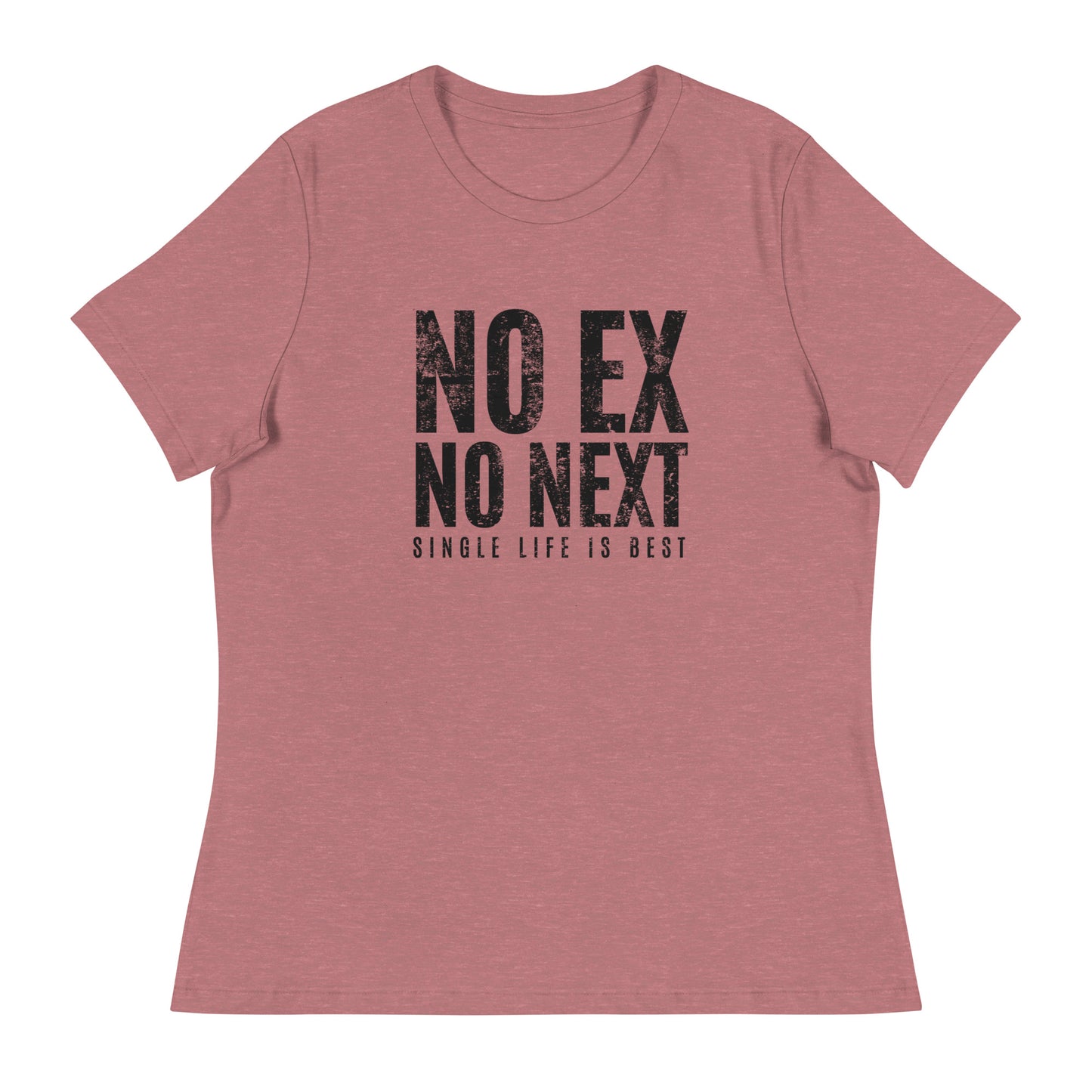 No Ex No Next Single Life is BEST Women's Relaxed T-Shirt