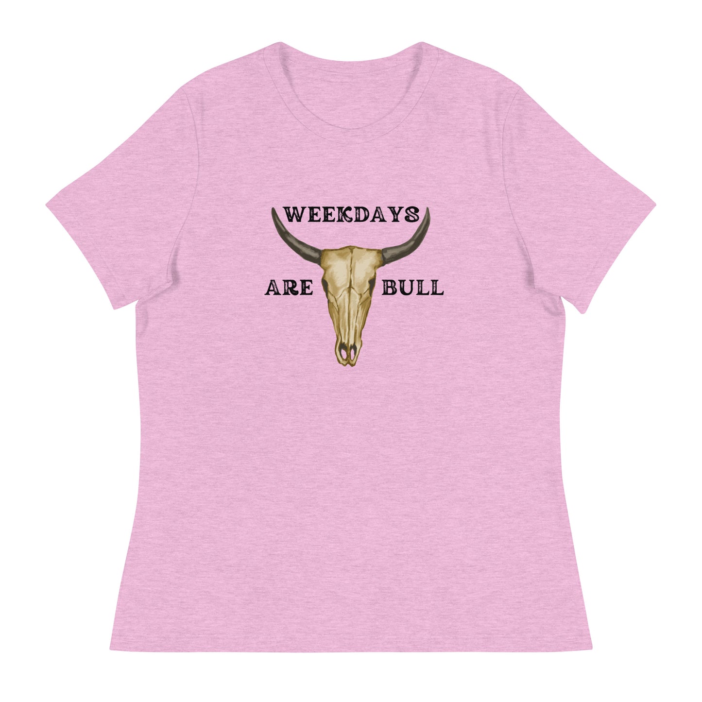 Weekdays are BULL Women's Relaxed T-Shirt