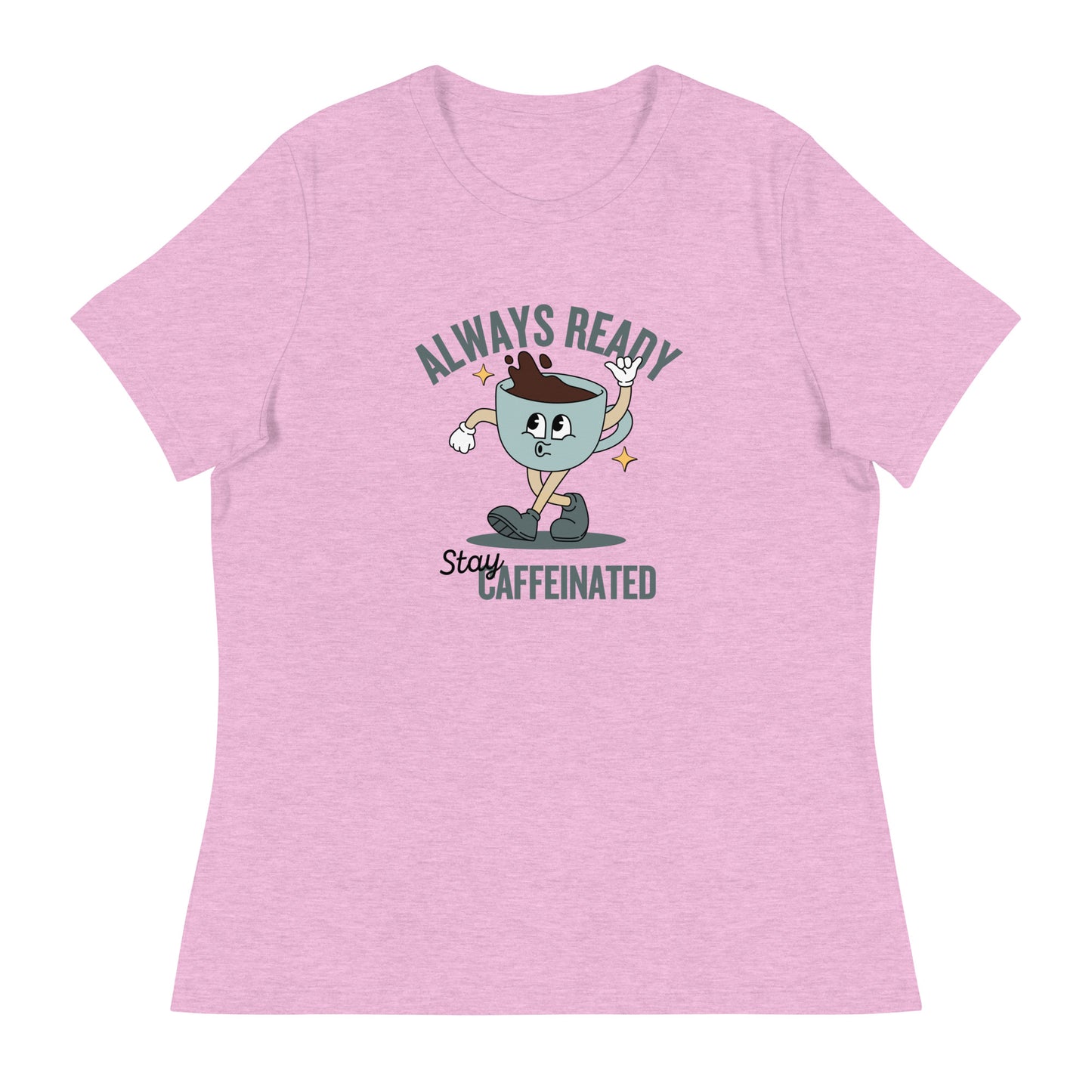 Always Ready Stay Caffeinated Women's Relaxed T-Shirt