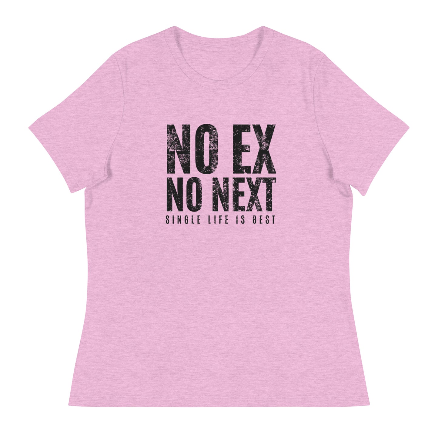 No Ex No Next Single Life is BEST Women's Relaxed T-Shirt