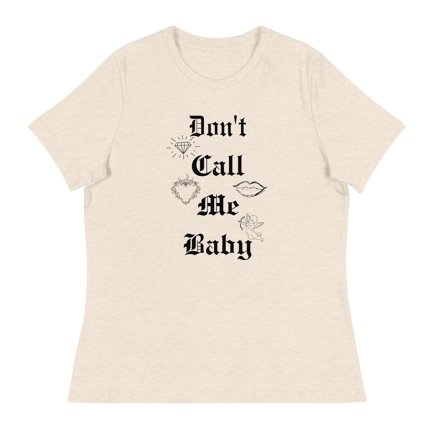 DON'T call me baby Women's Relaxed T-Shirt