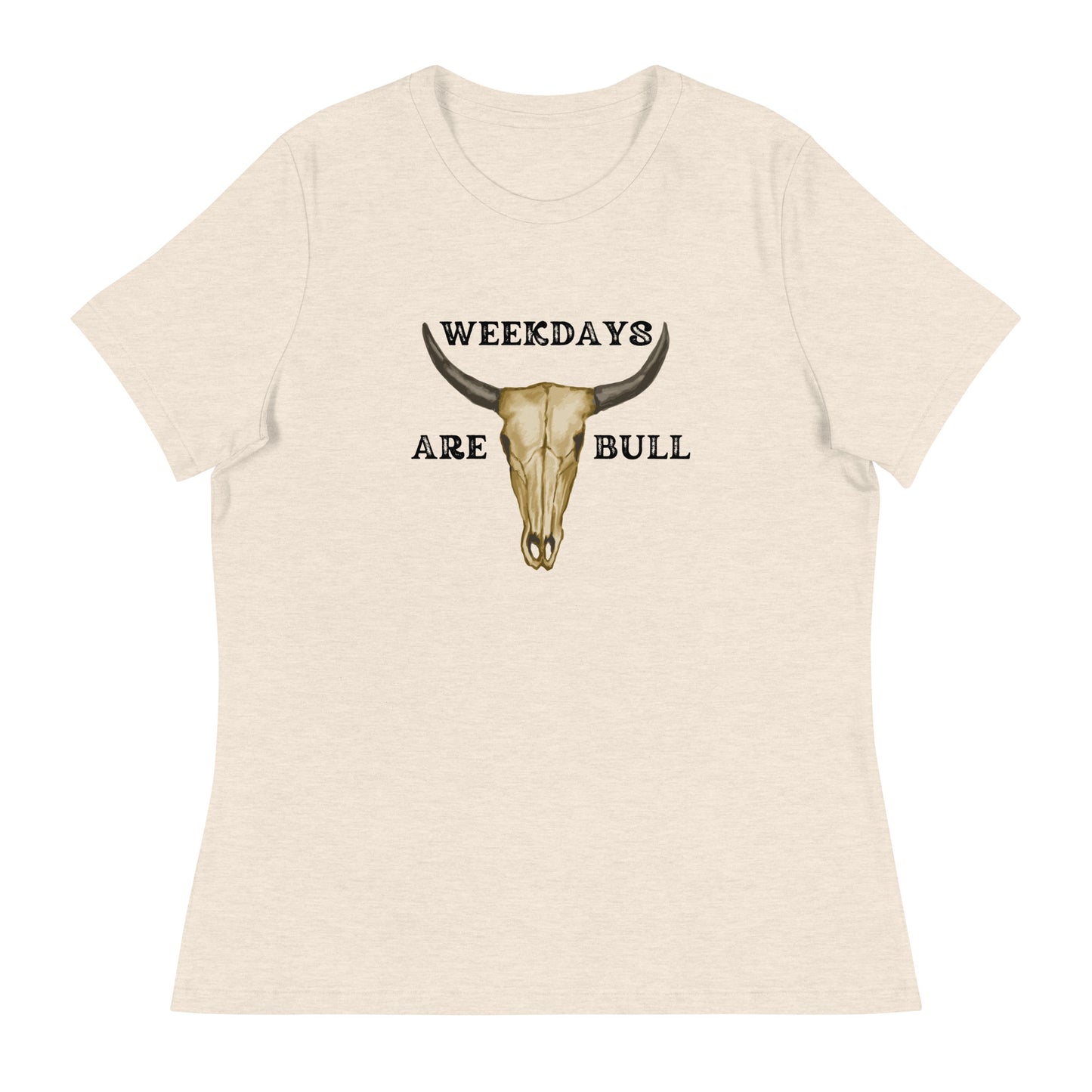 Weekdays are BULL Women's Relaxed T-Shirt