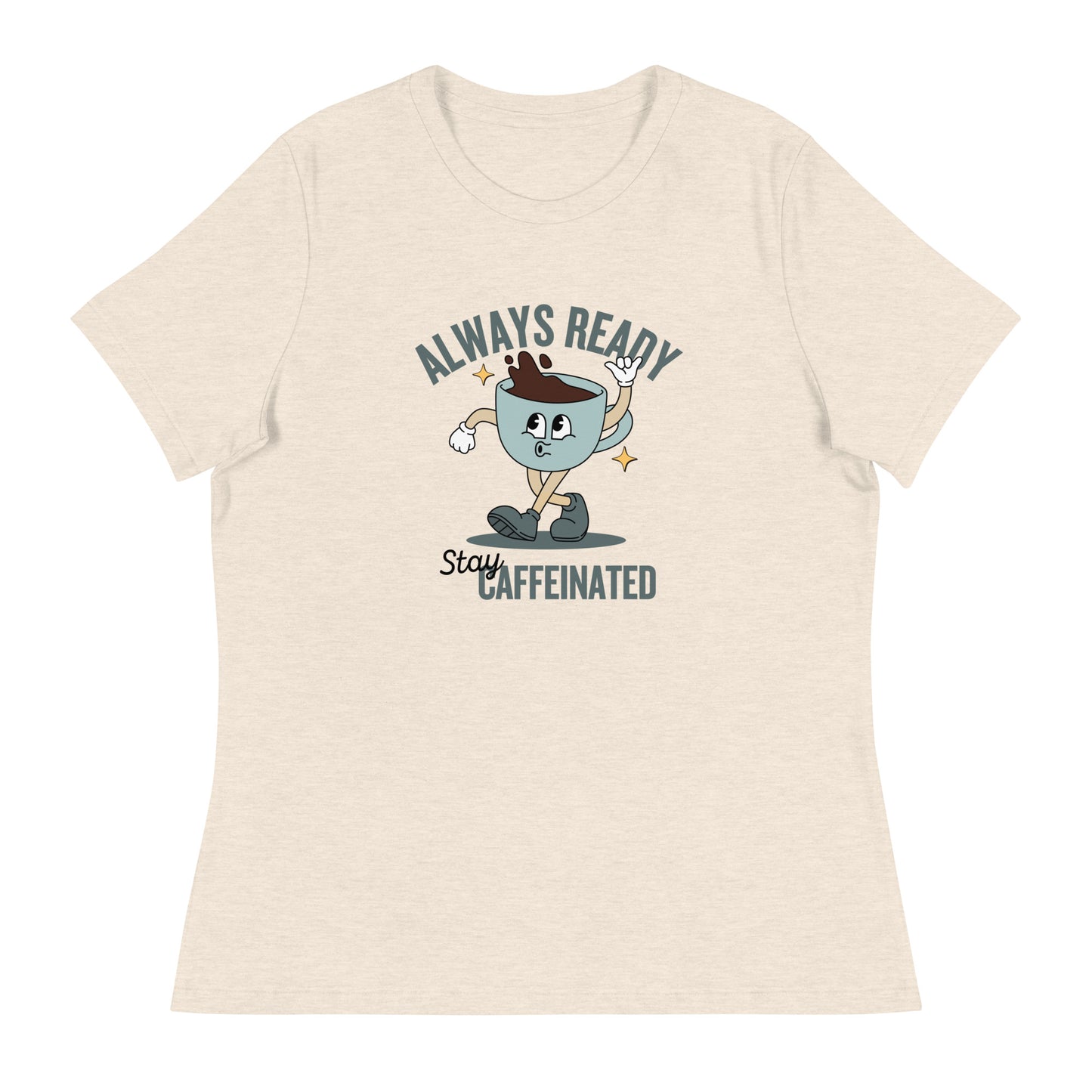 Always Ready Stay Caffeinated Women's Relaxed T-Shirt