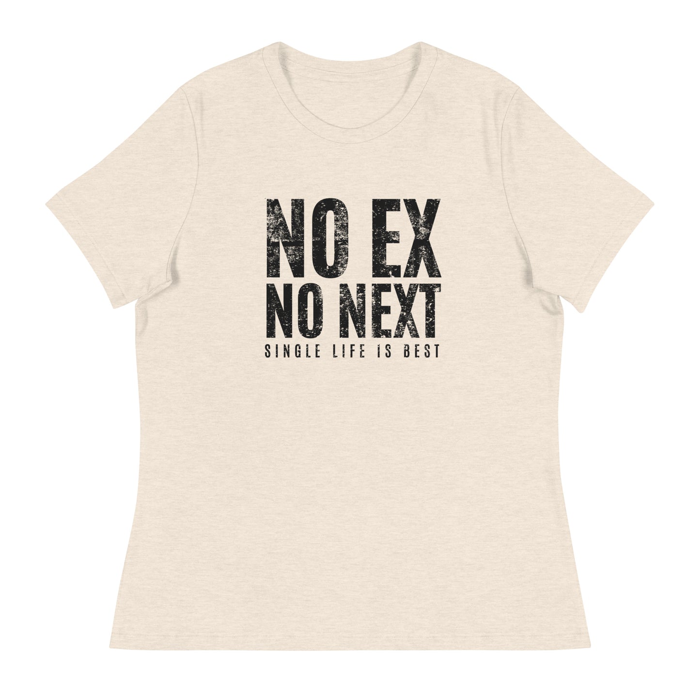 No Ex No Next Single Life is BEST Women's Relaxed T-Shirt