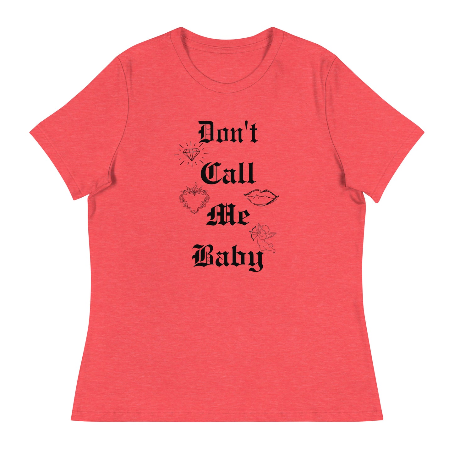 DON'T call me baby Women's Relaxed T-Shirt