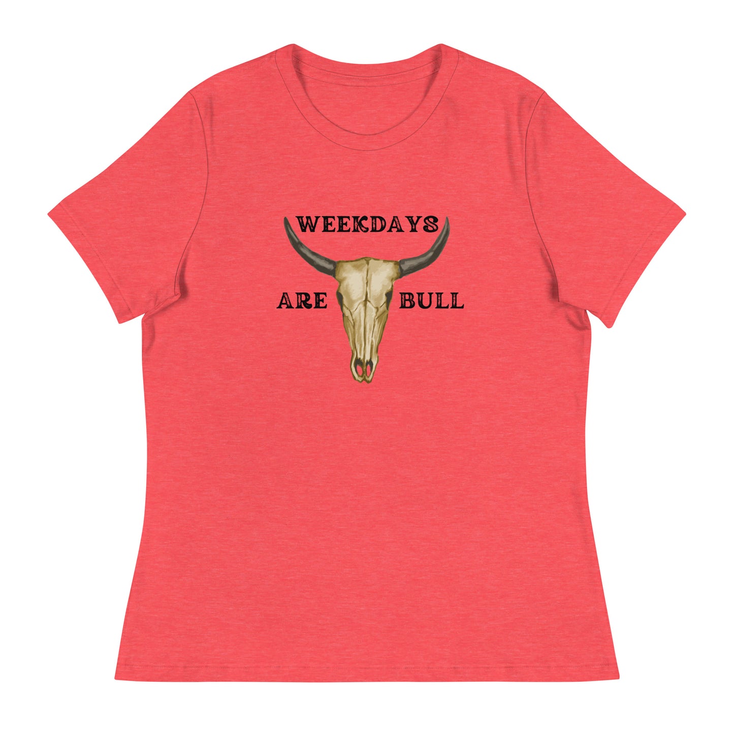 Weekdays are BULL Women's Relaxed T-Shirt