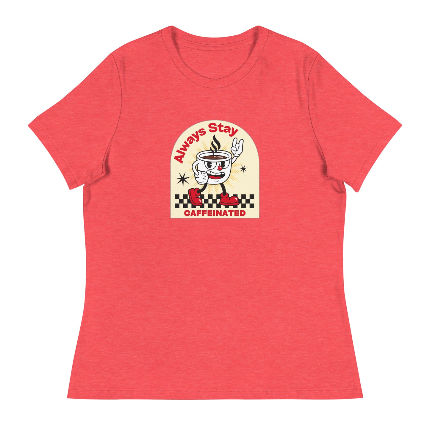 Always Stay Caffeinated coffee lover Women's Relaxed T-Shirt
