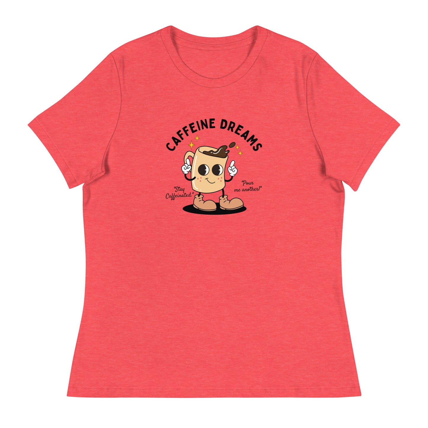 Caffeine Dreams Cup of Joe Women's Relaxed T-Shirt