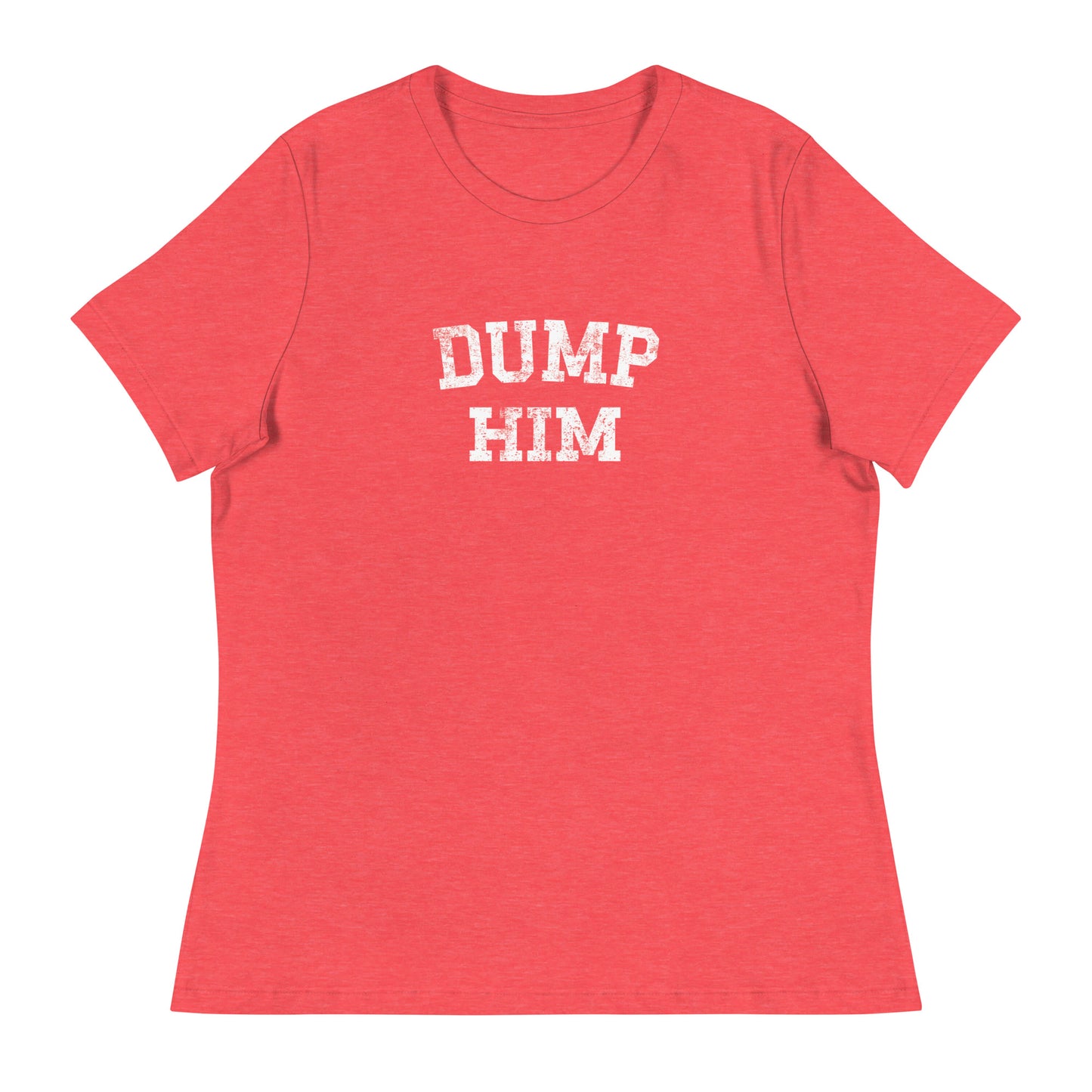 DUMP HIM Women's Relaxed T-Shirt