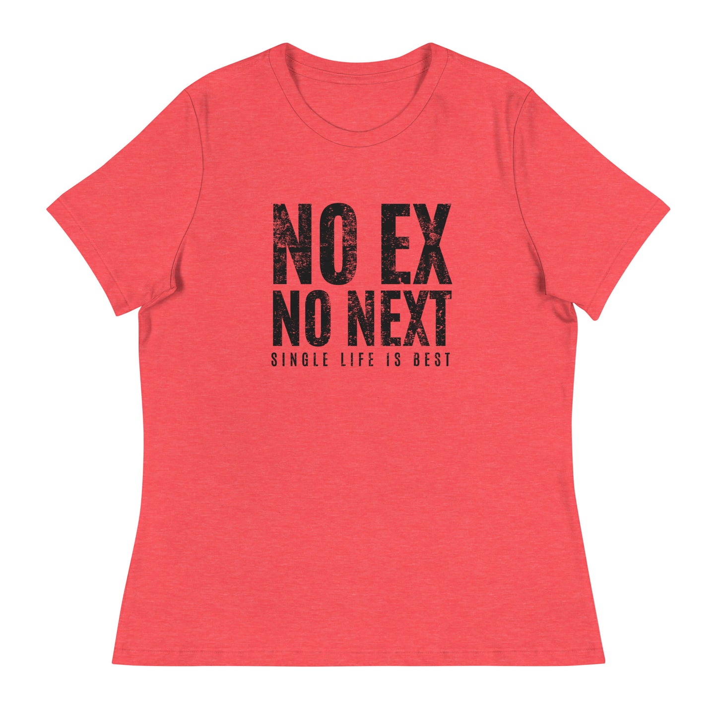 No Ex No Next Single Life is BEST Women's Relaxed T-Shirt