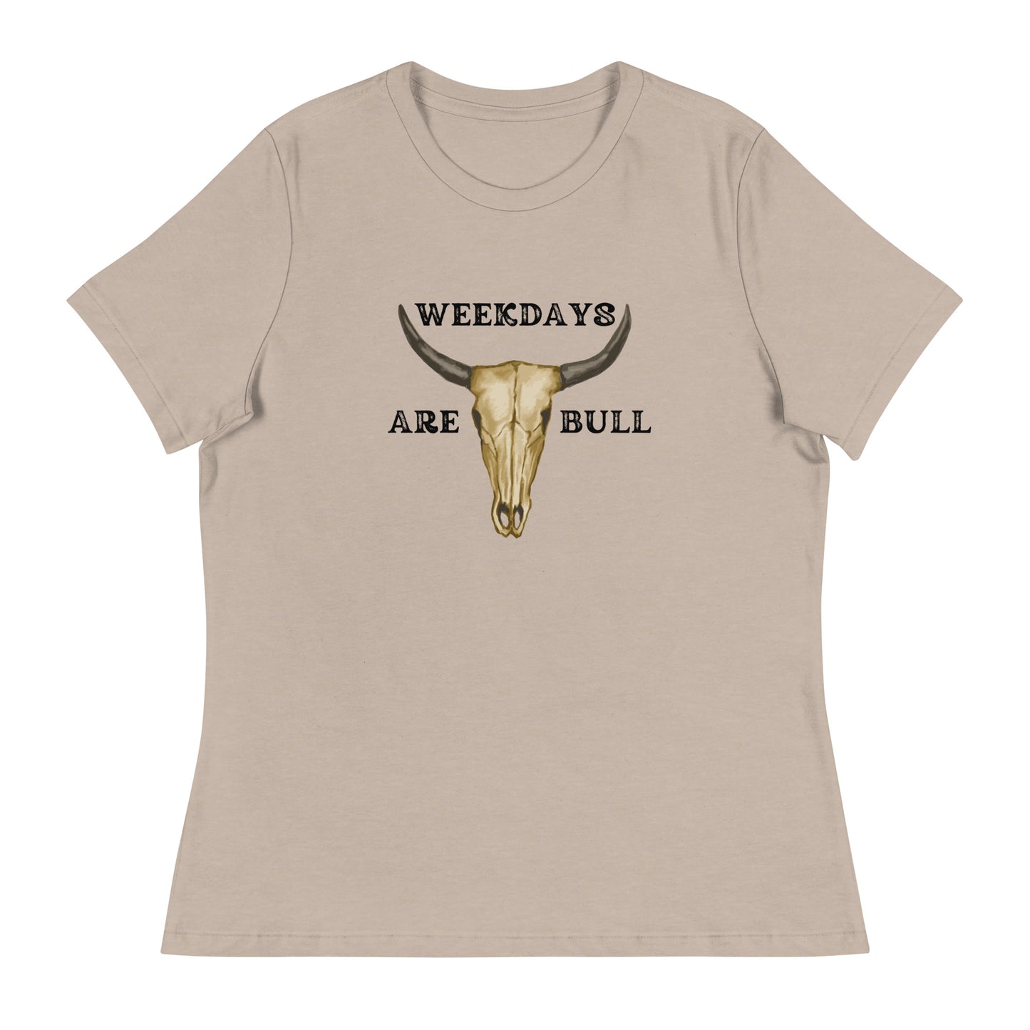 Weekdays are BULL Women's Relaxed T-Shirt