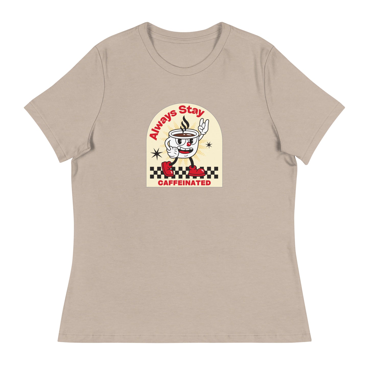 Always Stay Caffeinated coffee lover Women's Relaxed T-Shirt