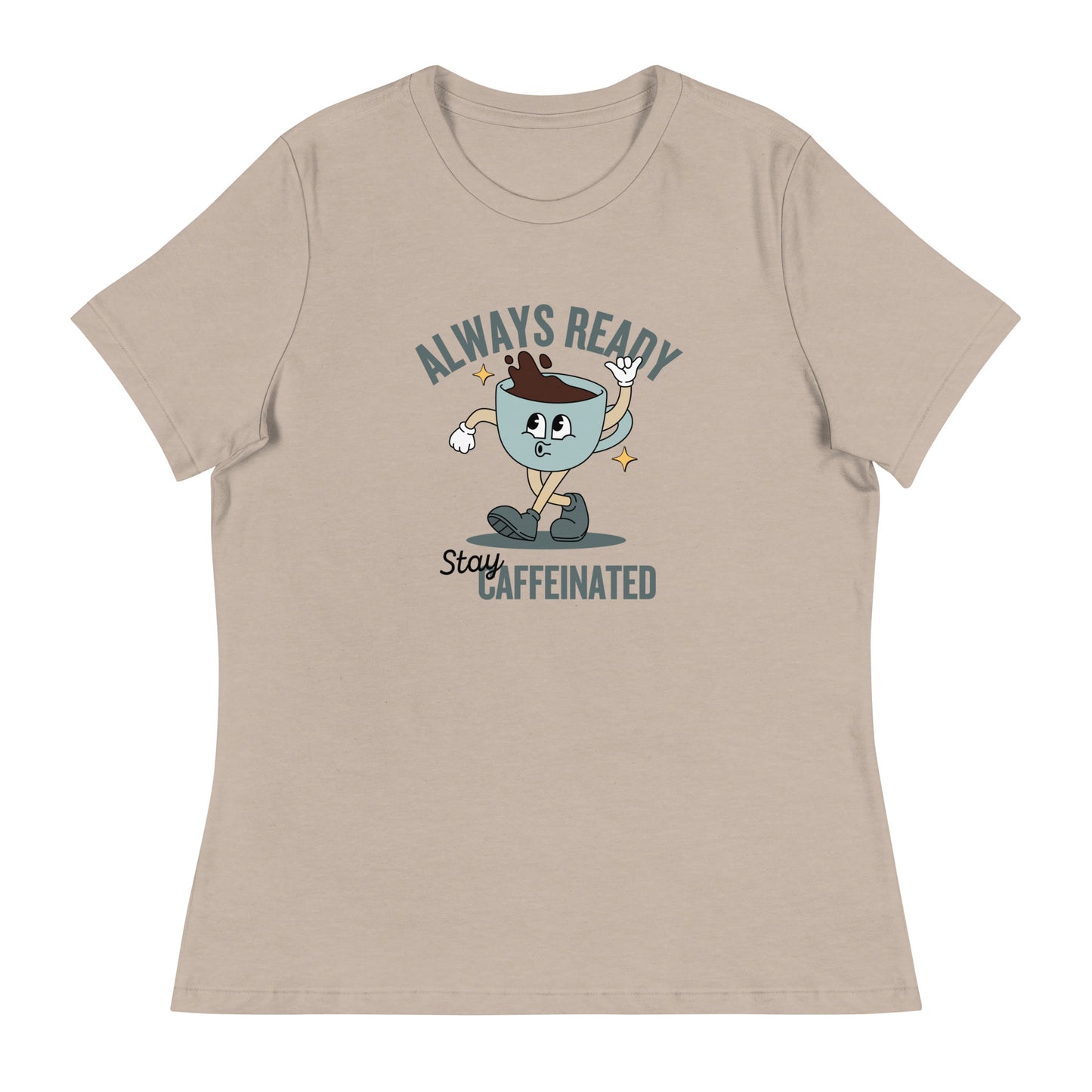 Always Ready Stay Caffeinated Women's Relaxed T-Shirt