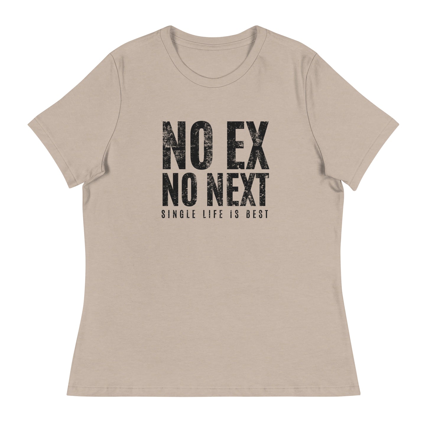 No Ex No Next Single Life is BEST Women's Relaxed T-Shirt