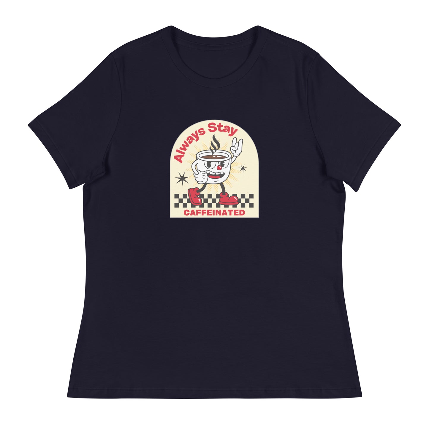 Always Stay Caffeinated coffee lover Women's Relaxed T-Shirt