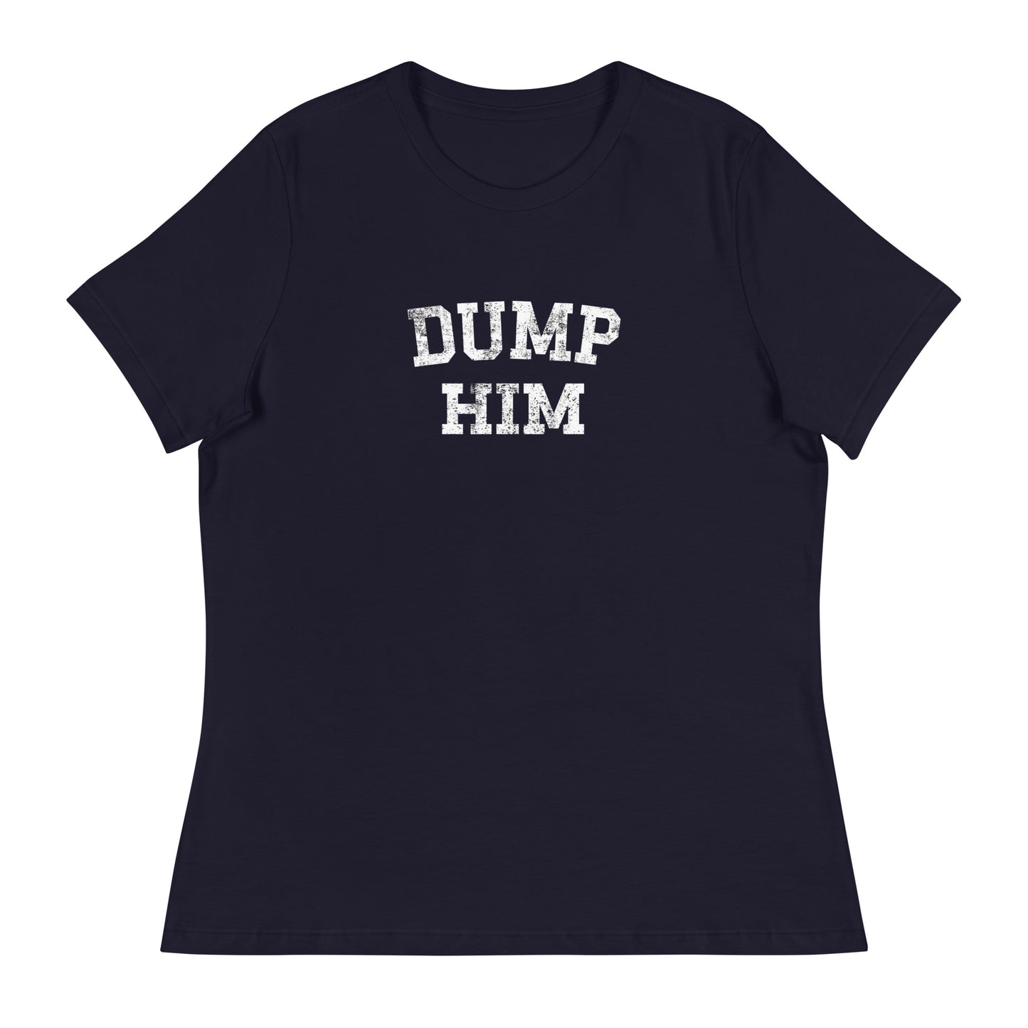 DUMP HIM Women's Relaxed T-Shirt