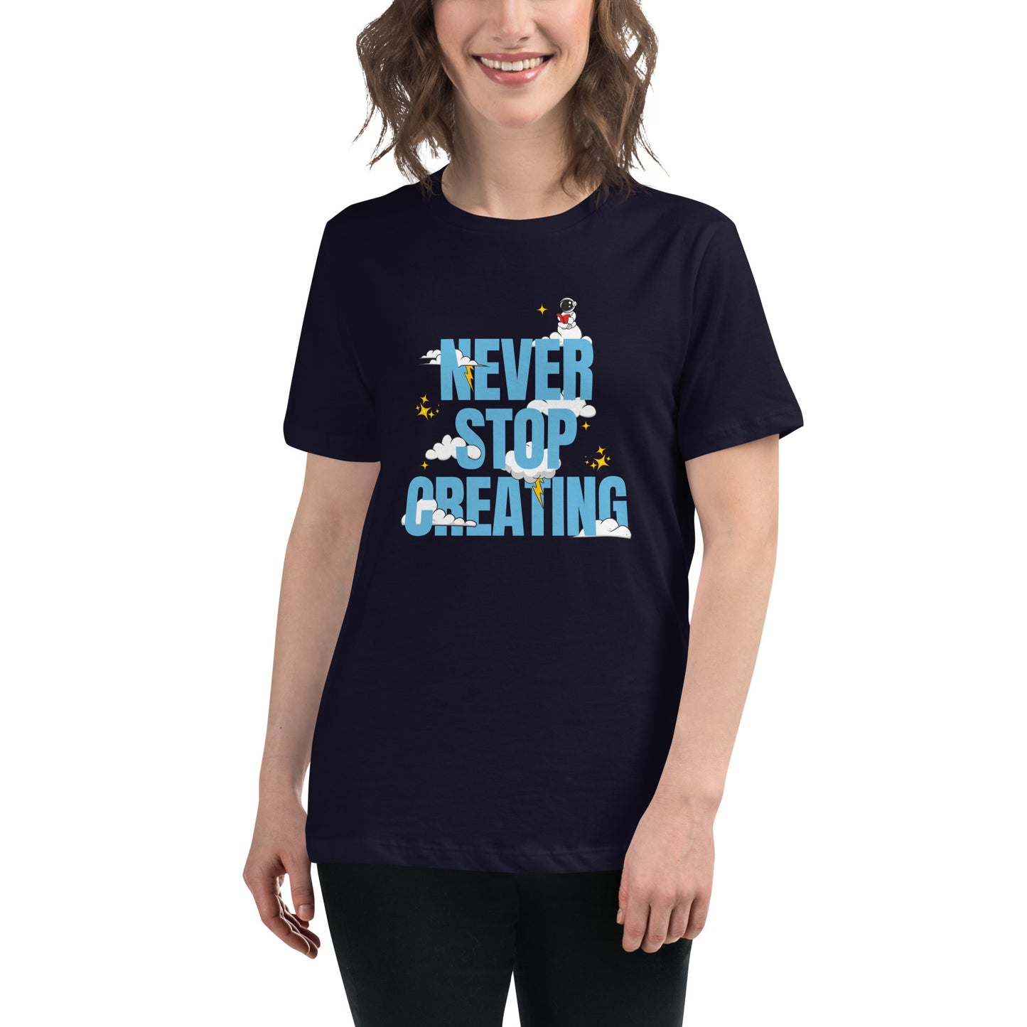 NEVER Stop Creating Women's Relaxed T-Shirt