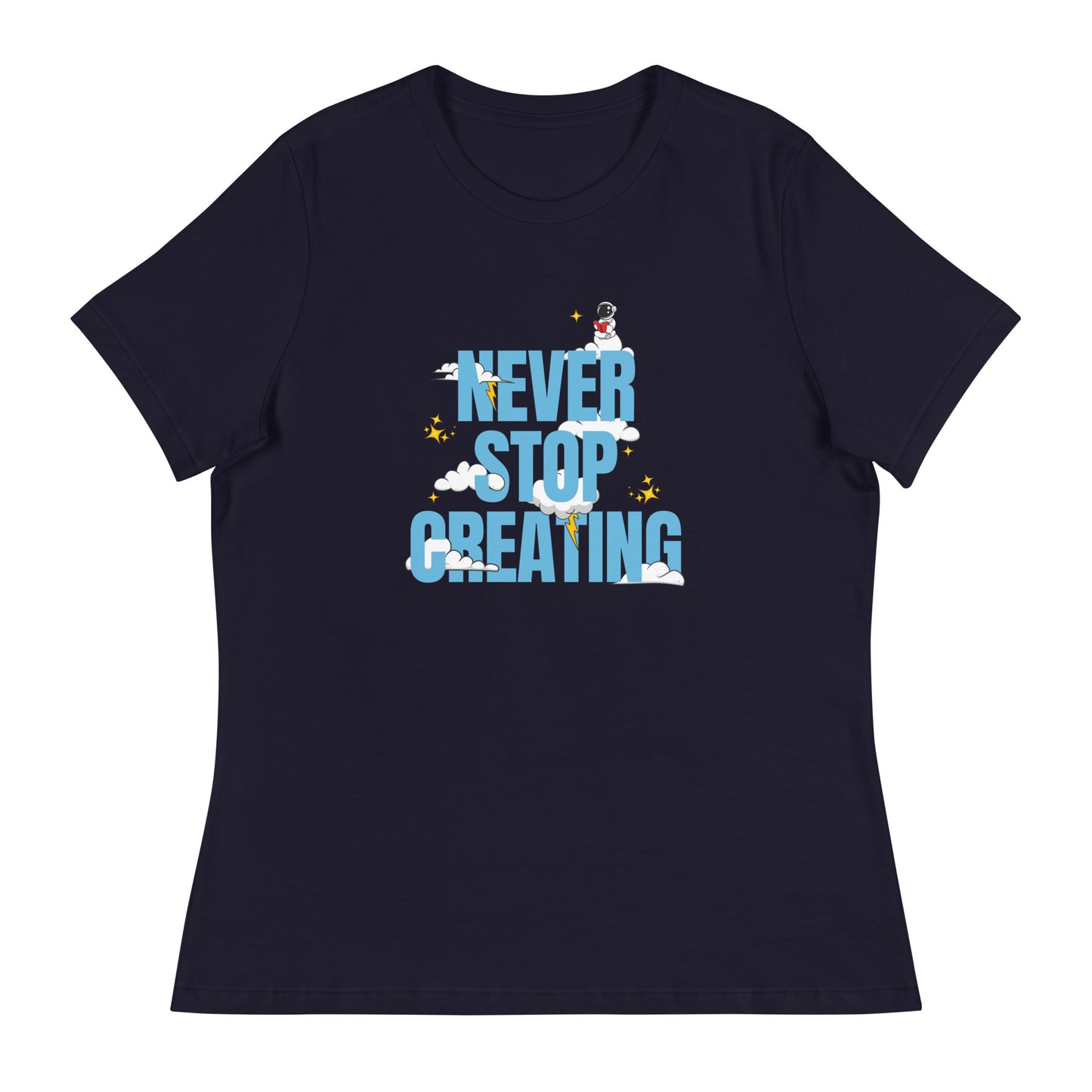 NEVER Stop Creating Women's Relaxed T-Shirt