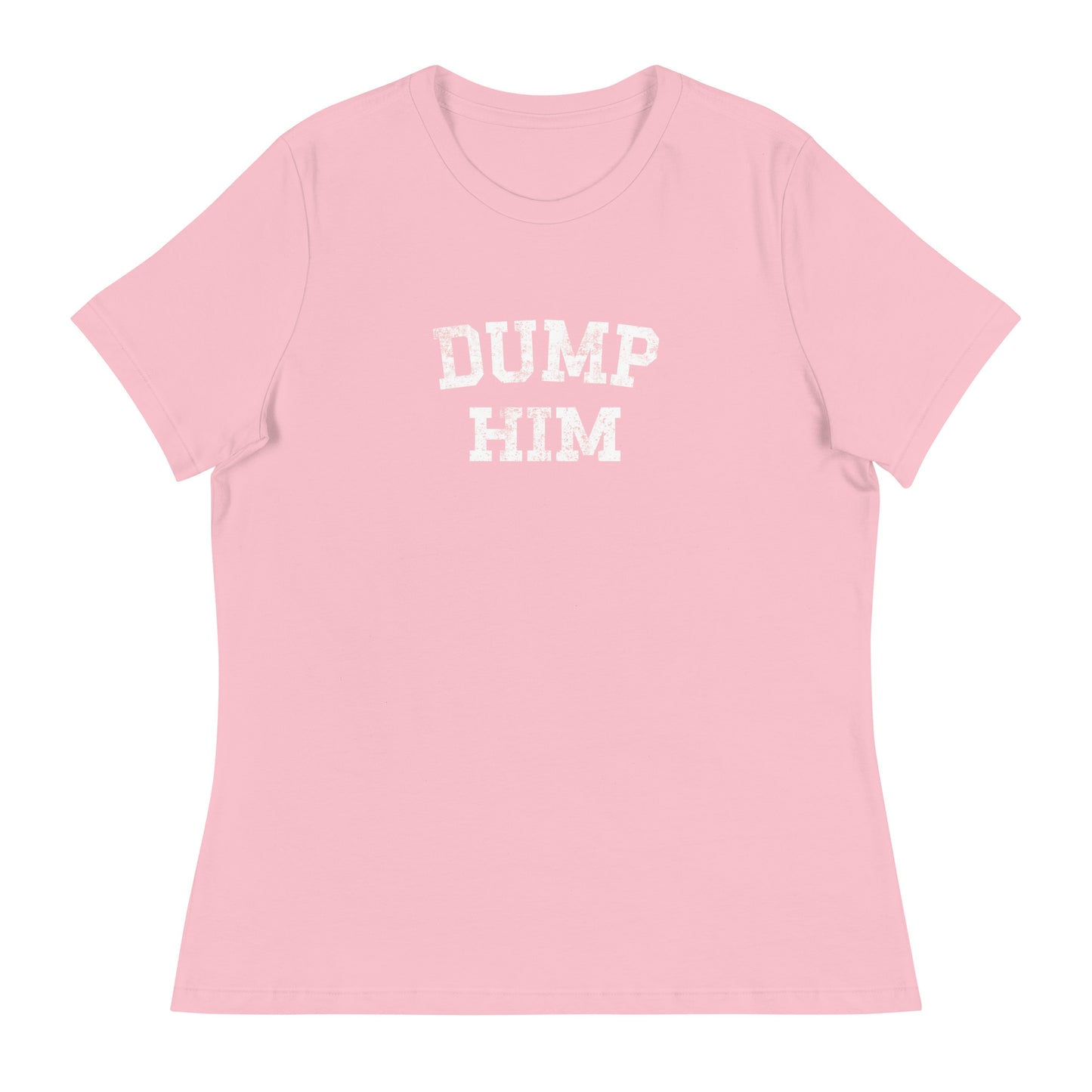 DUMP HIM Women's Relaxed T-Shirt