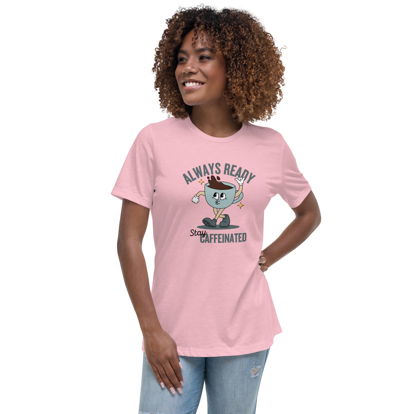 Always Ready Stay Caffeinated Women's Relaxed T-Shirt