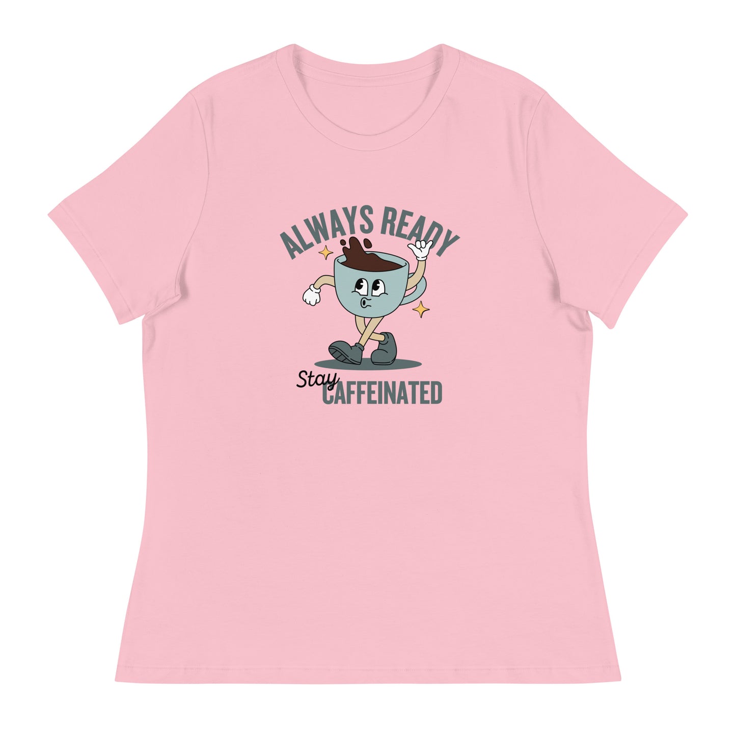 Always Ready Stay Caffeinated Women's Relaxed T-Shirt