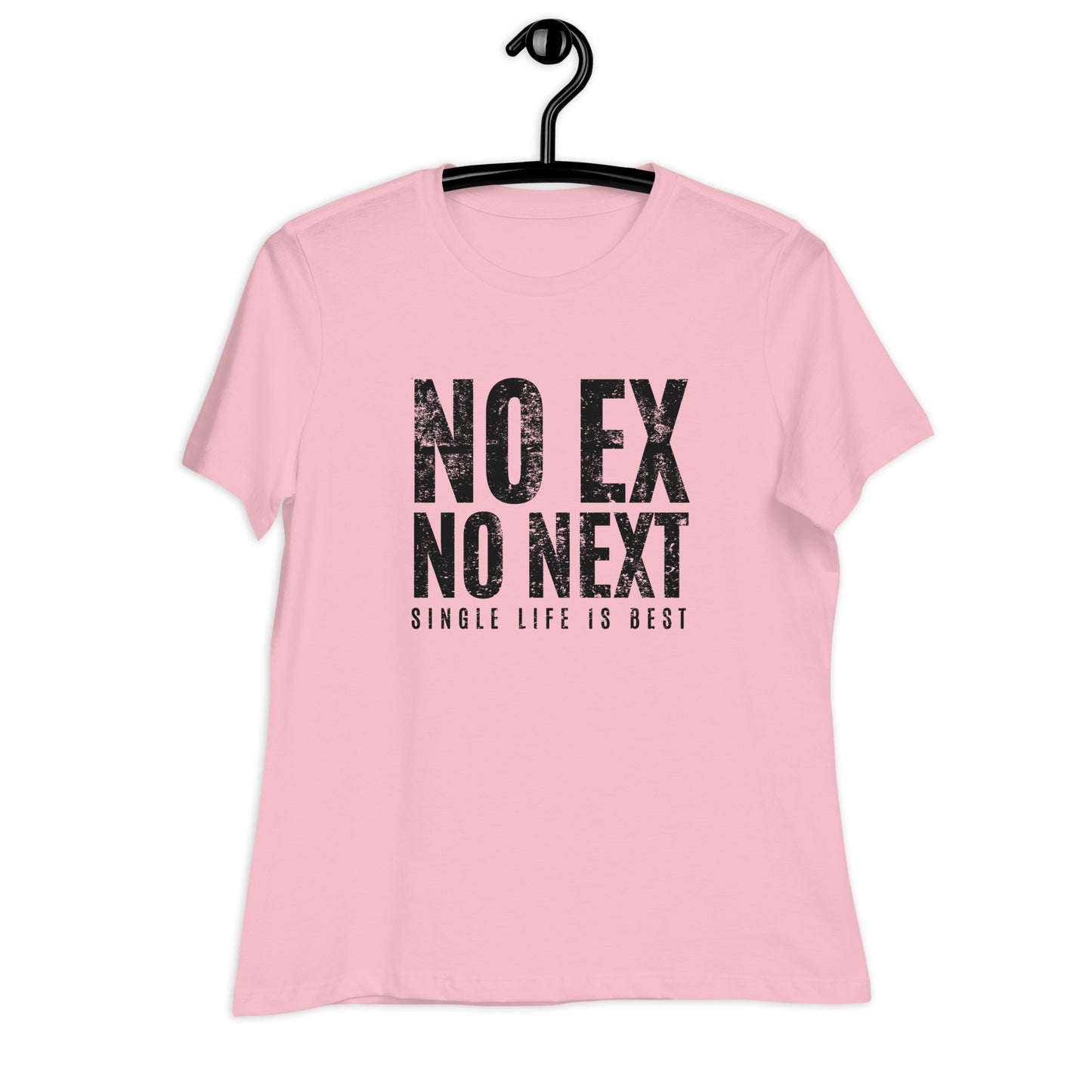 No Ex No Next Single Life is BEST Women's Relaxed T-Shirt