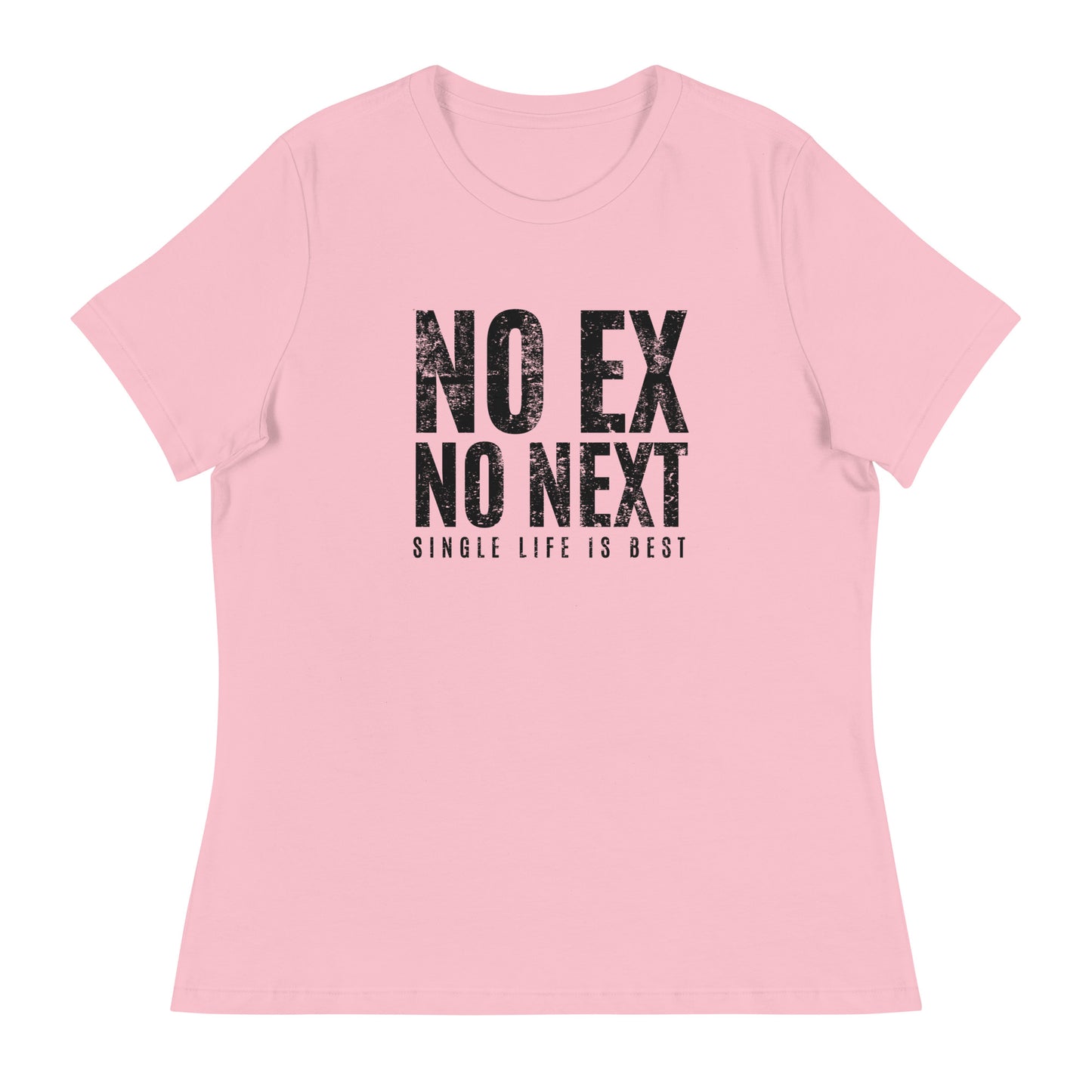 No Ex No Next Single Life is BEST Women's Relaxed T-Shirt