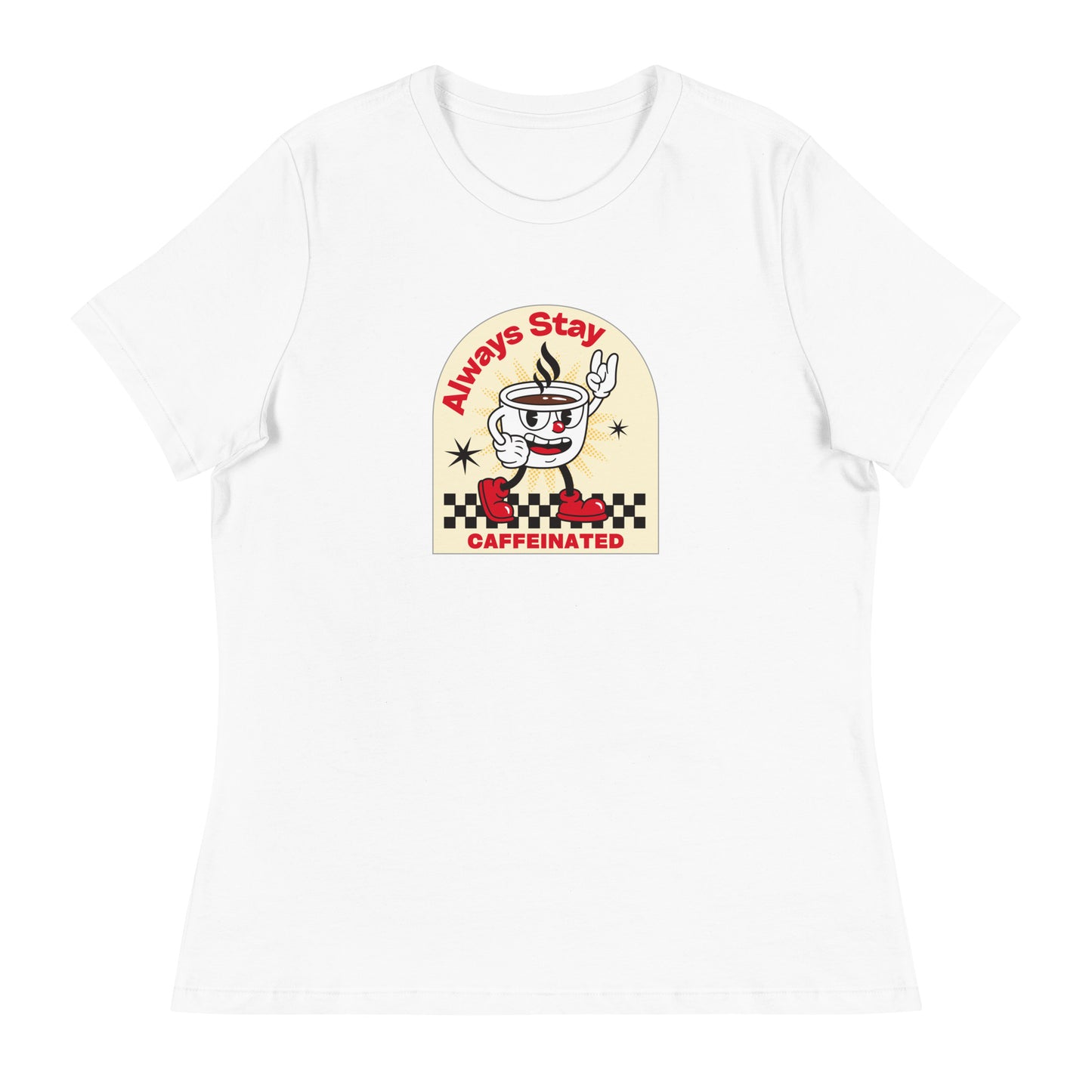 Always Stay Caffeinated coffee lover Women's Relaxed T-Shirt