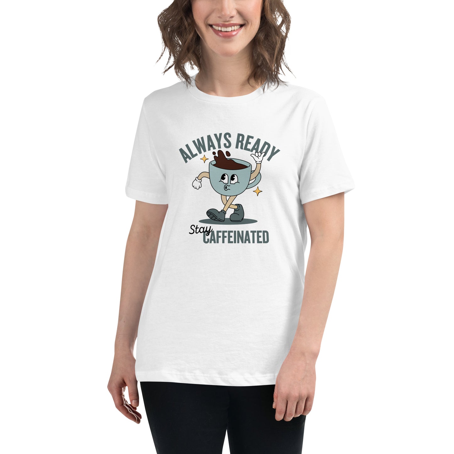 Always Ready Stay Caffeinated Women's Relaxed T-Shirt