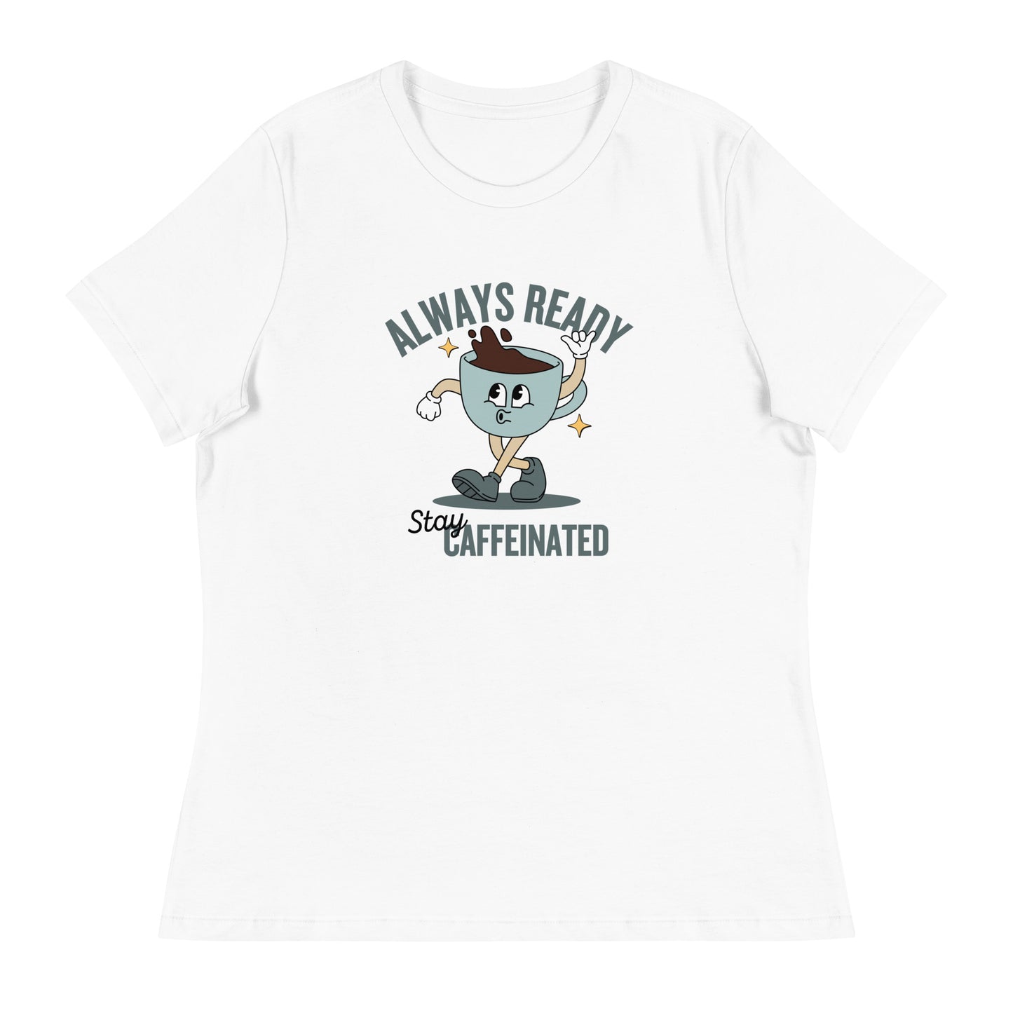 Always Ready Stay Caffeinated Women's Relaxed T-Shirt