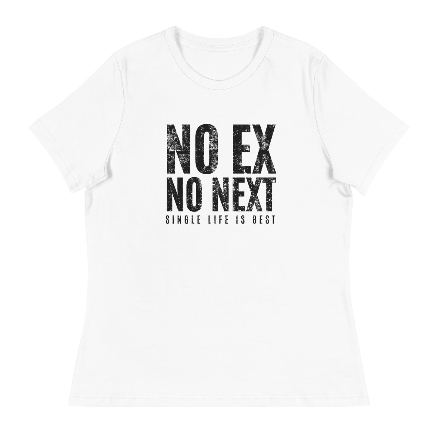 No Ex No Next Single Life is BEST Women's Relaxed T-Shirt