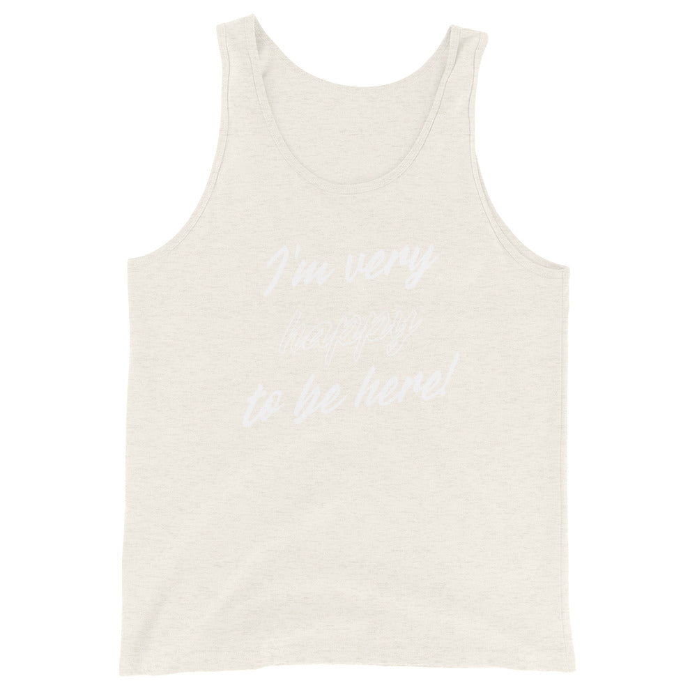 I'm very happy to be here! Be Happy Unisex Tank Top