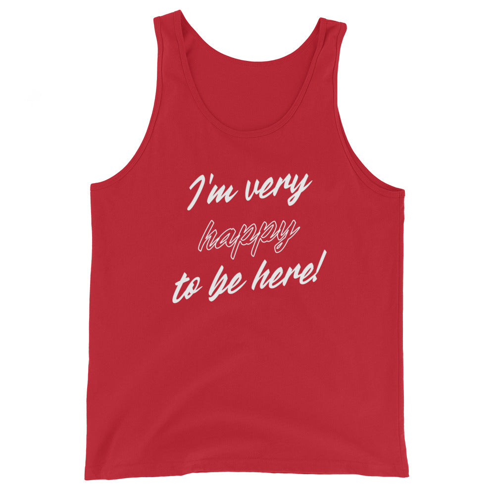 I'm very happy to be here! Be Happy Unisex Tank Top