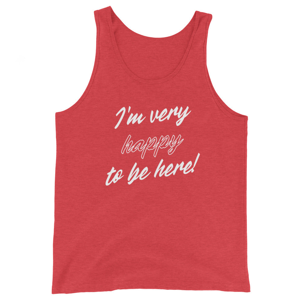 I'm very happy to be here! Be Happy Unisex Tank Top