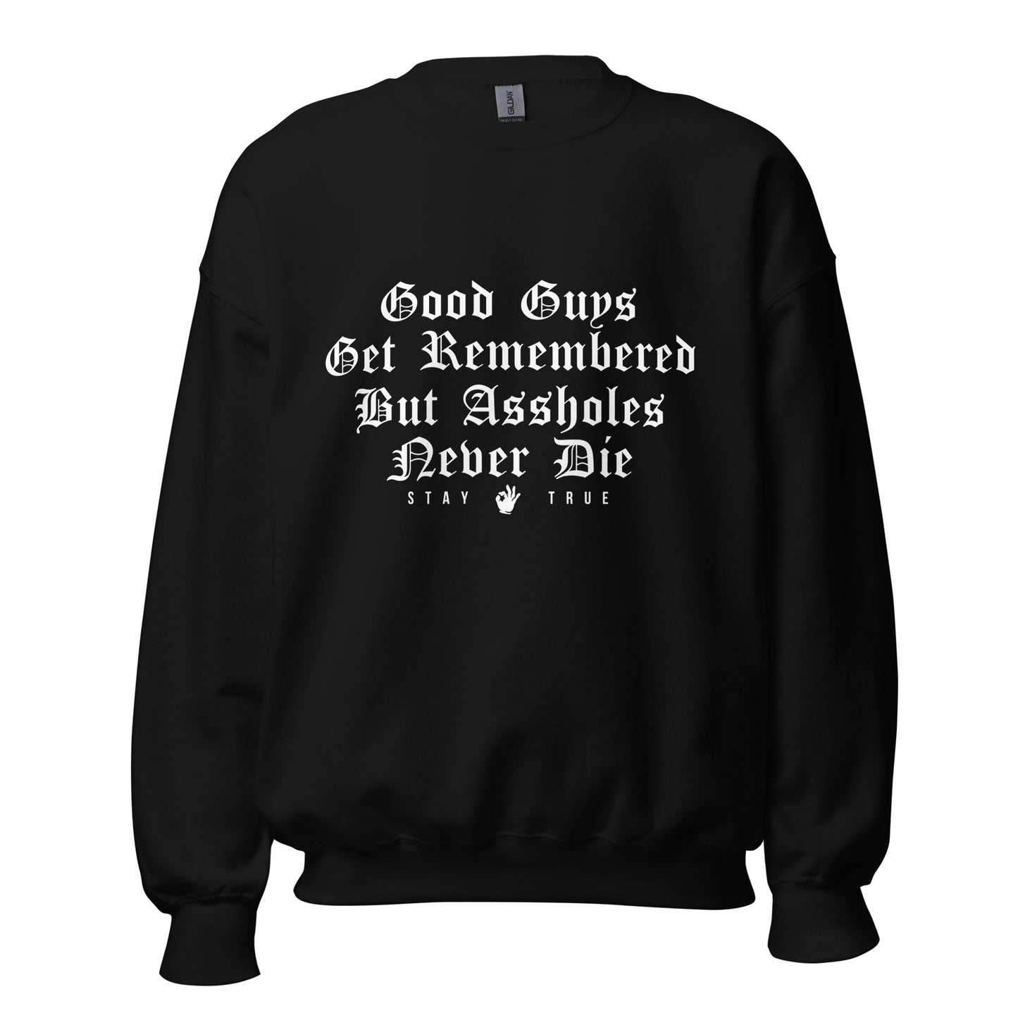 Good Guys Get Remembered. But Assholes Never Die. Unisex Sweatshirt