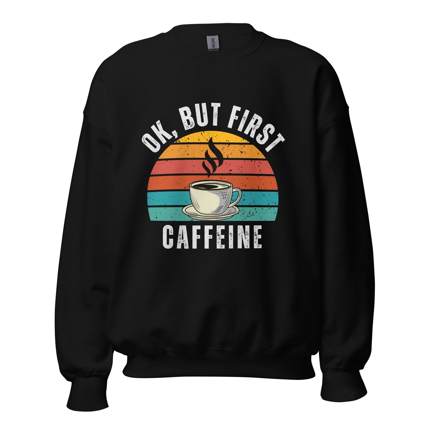 Ok but first CAFFEINE coffee Unisex Sweatshirt