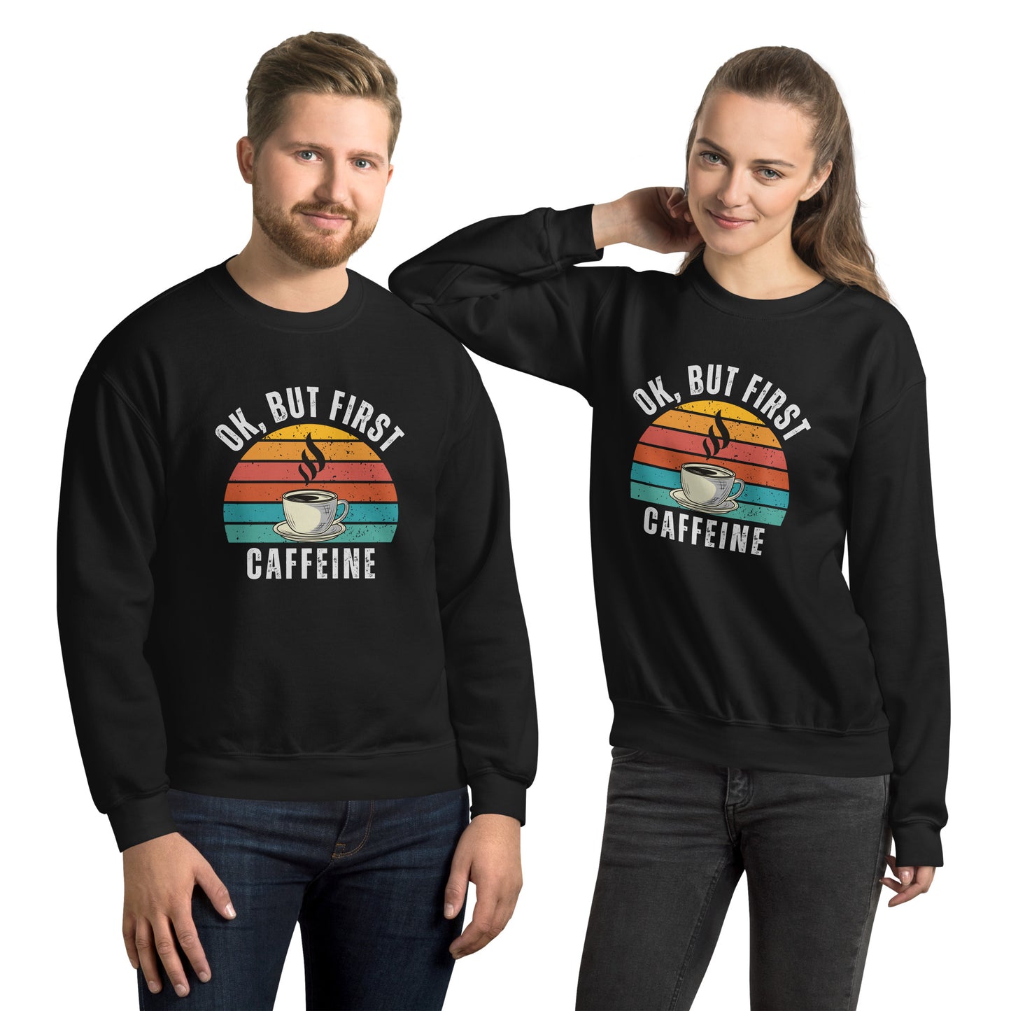 Ok but first CAFFEINE coffee Unisex Sweatshirt
