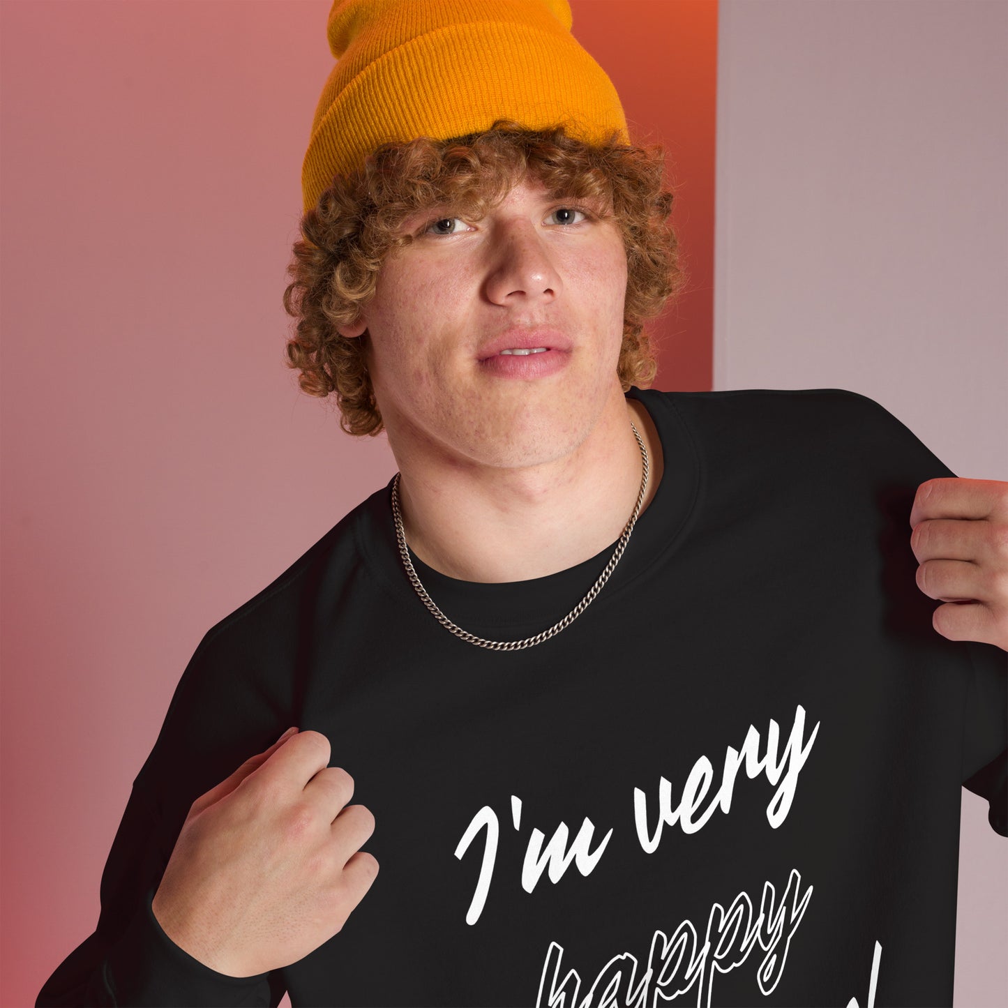 I'm very happy to be here! Be Happy Unisex Sweatshirt