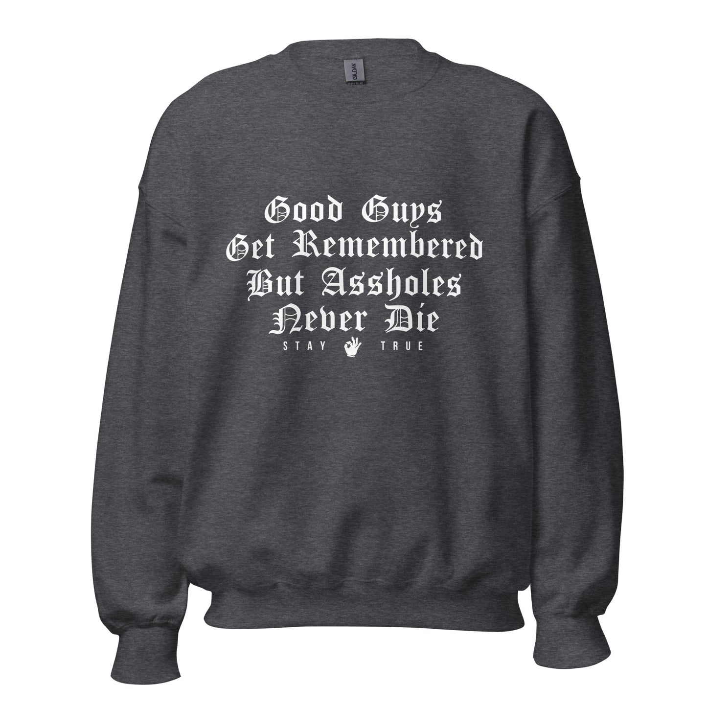 Good Guys Get Remembered. But Assholes Never Die. Unisex Sweatshirt