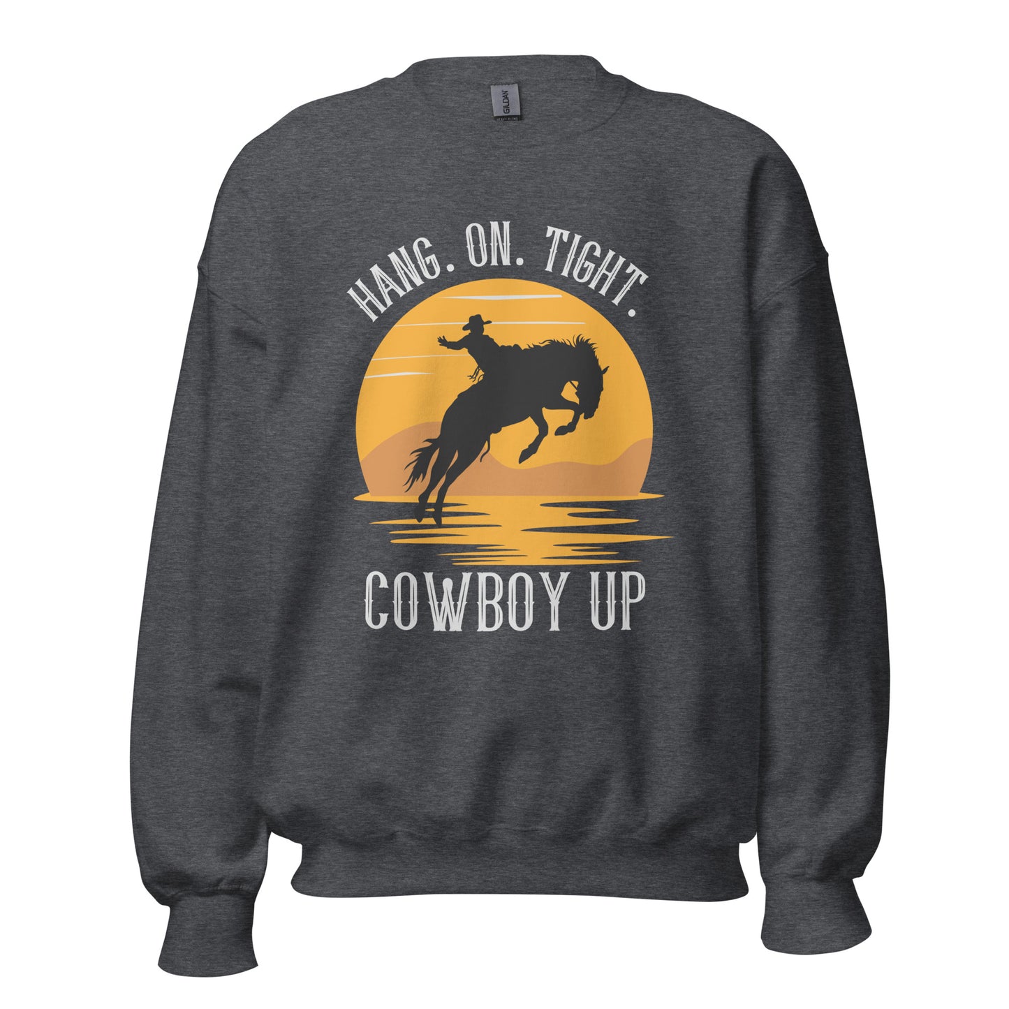 Hang on tight. Cowboy Up Unisex Sweatshirt