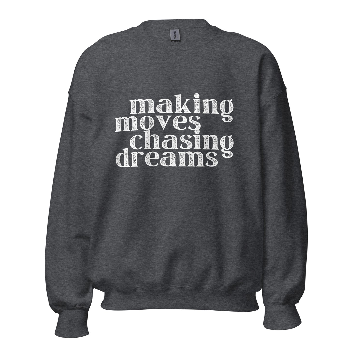 Making Moves Chasing Dreams Unisex Sweatshirt