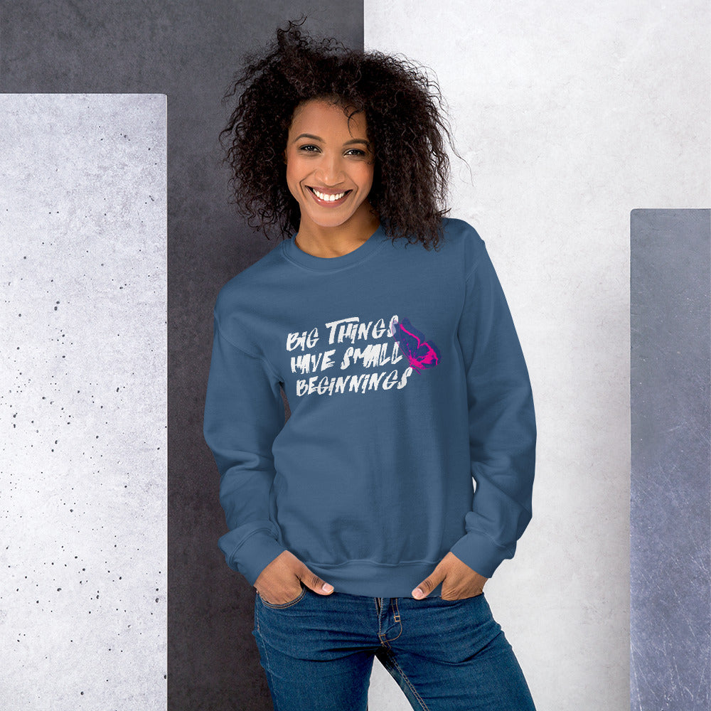 BIG things have small beginnings Unisex Sweatshirt