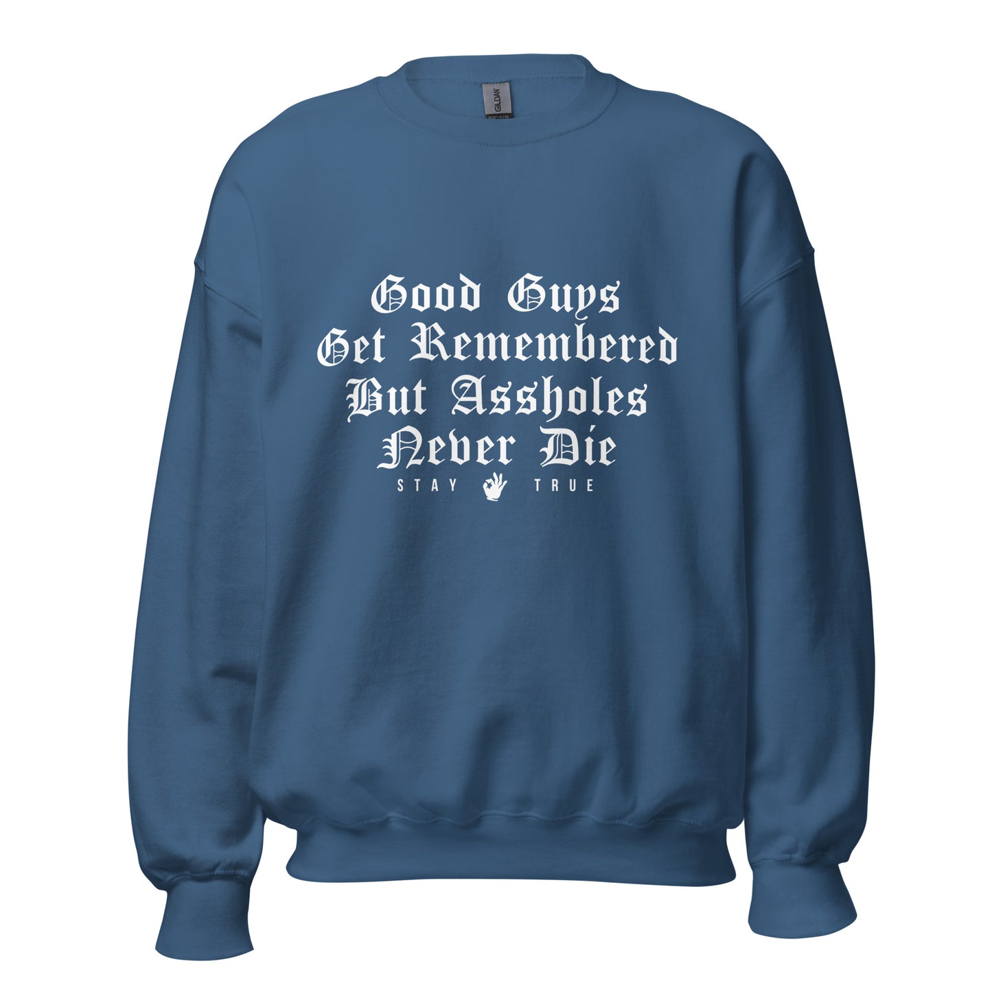 Good Guys Get Remembered. But Assholes Never Die. Unisex Sweatshirt