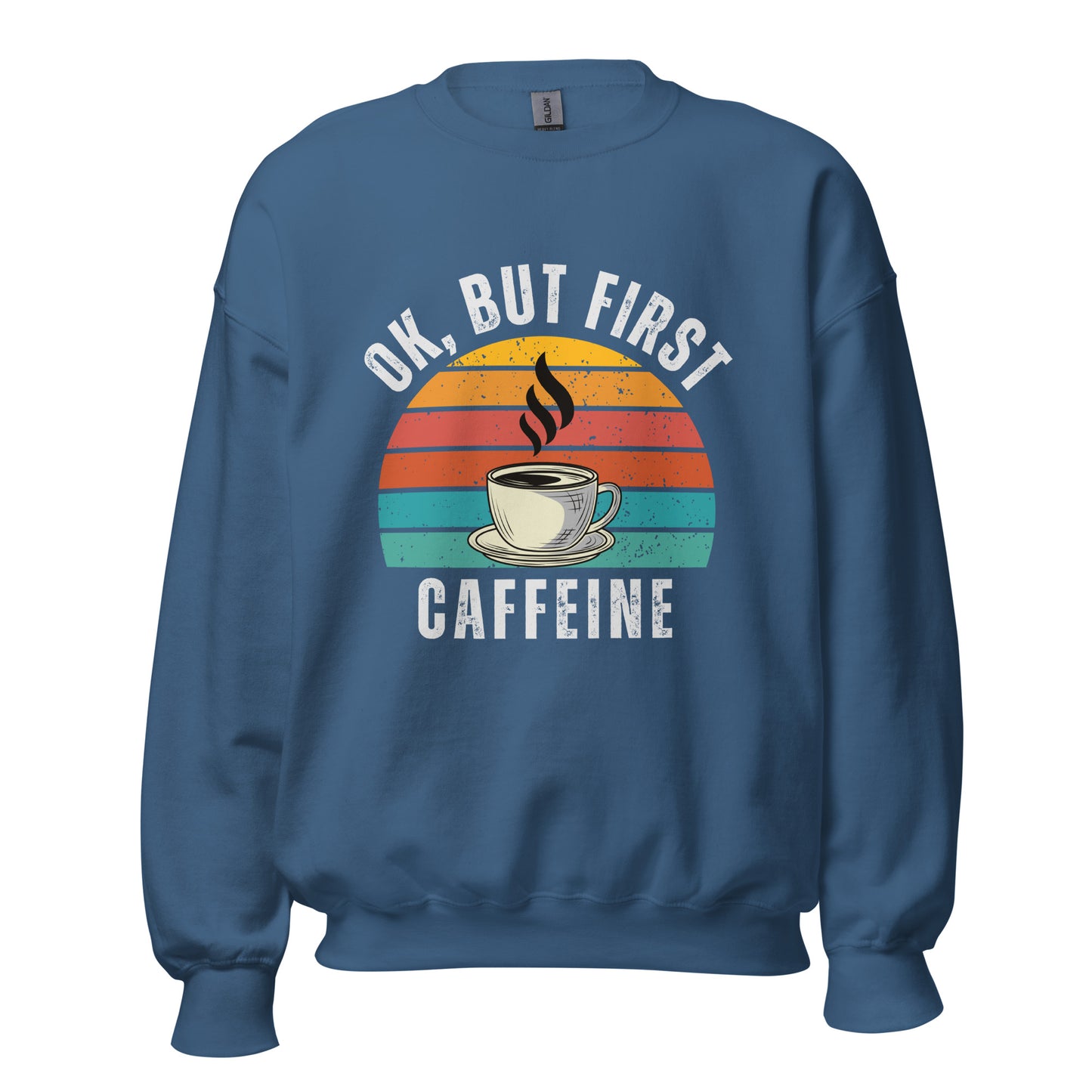Ok but first CAFFEINE coffee Unisex Sweatshirt