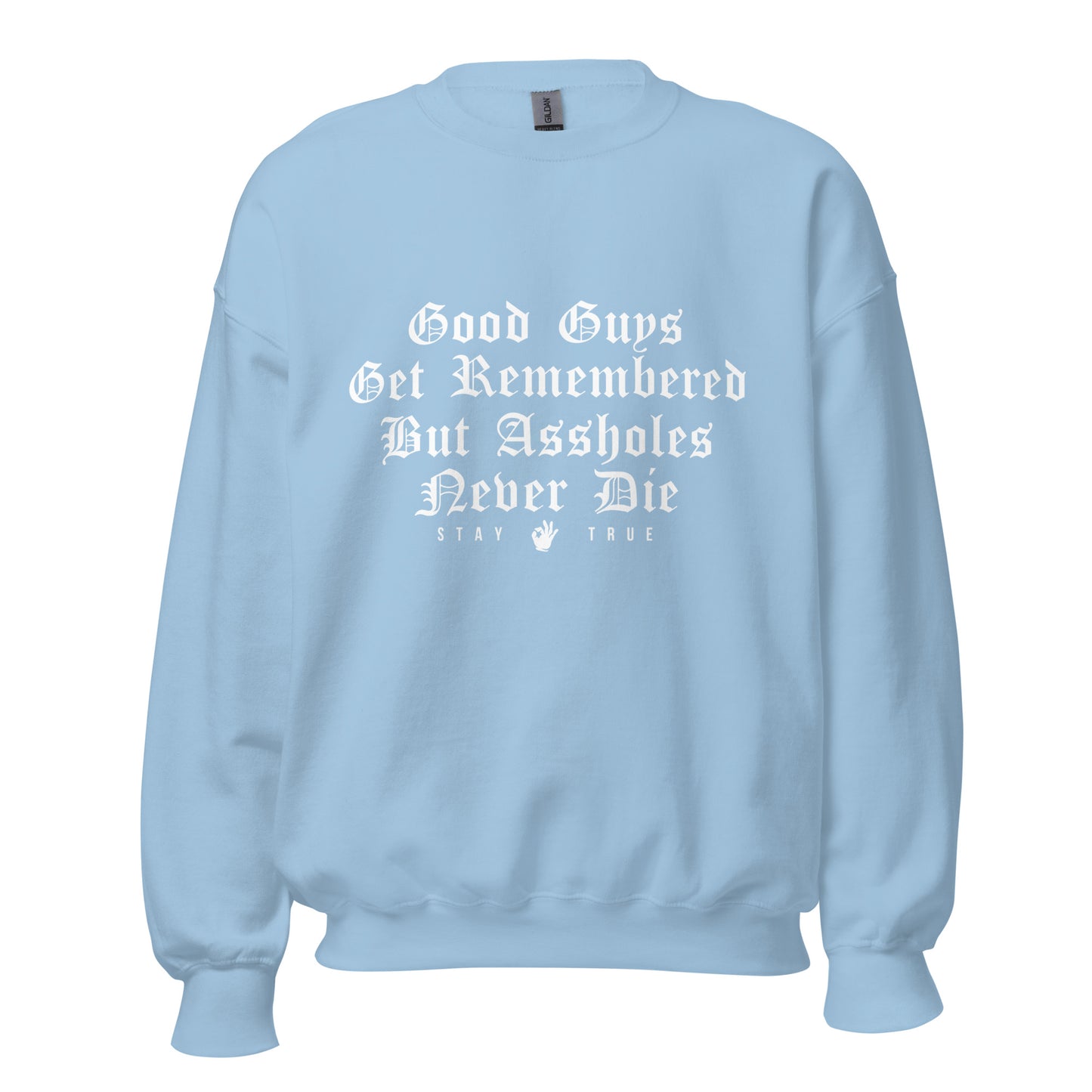 Good Guys Get Remembered. But Assholes Never Die. Unisex Sweatshirt